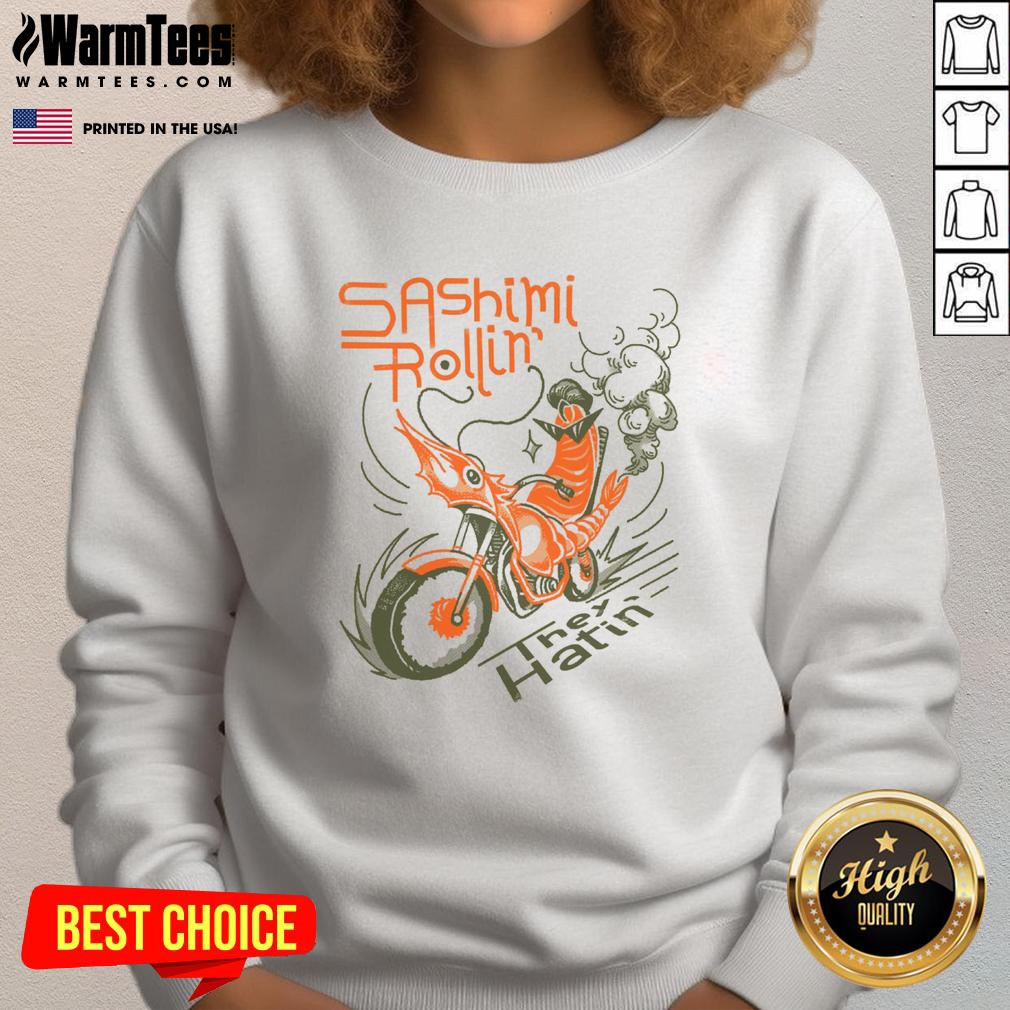 Alt Text: Awesome Sashimi Rollin Motorcycles They Hatin Sweatshirt featuring a vibrant design of motorcycles and sushi art.