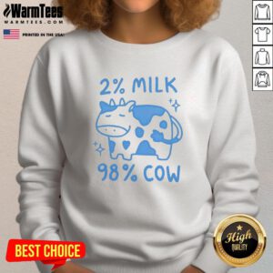 Cute 2 percent milk 98 percent cow sweatshirt featuring playful graphics and a cozy design for dairy lovers.