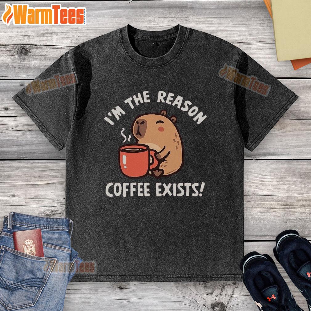 Funny capybara graphic on a washed t-shirt with the text 'I'm the reason coffee exists' - perfect for coffee lovers.