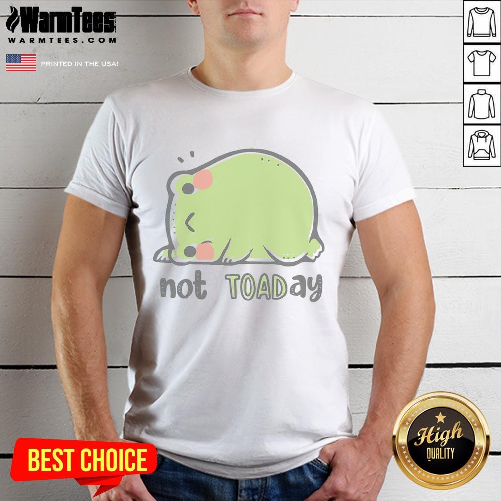 Funny Frog Not Toaday Cute T-Shirt featuring a playful frog illustration, perfect for animal lovers and humor enthusiasts.