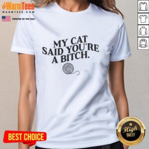 Funny ladies tee featuring a cat graphic with the phrase My Cat Said You're A Bitch in playful font. Perfect for cat lovers!