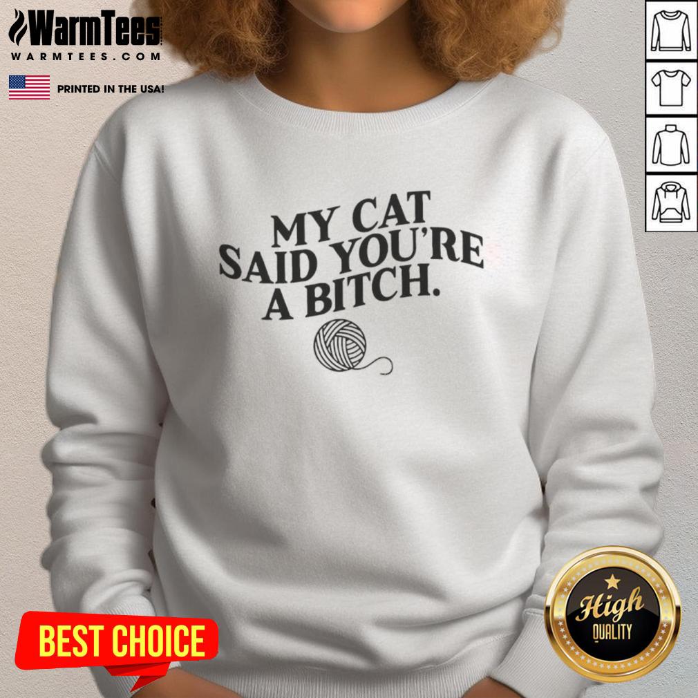 Funny My Cat Said Youre A Bitch Sweatshirt design featuring a playful cat graphic and humorous text.