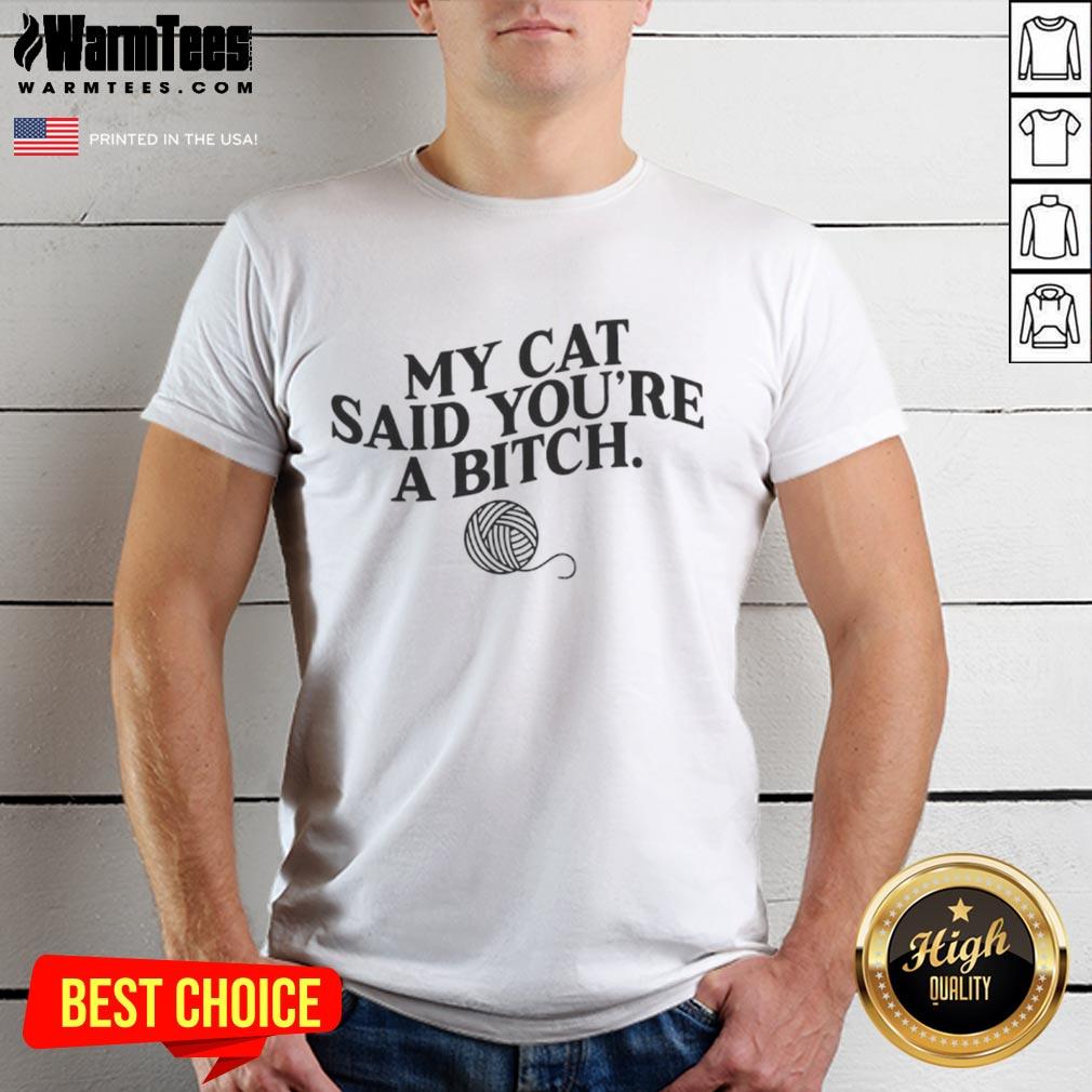 Alt Text: Funny My Cat Said You're A Bitch T-Shirt featuring a humorous cat graphic and playful text design for cat lovers.