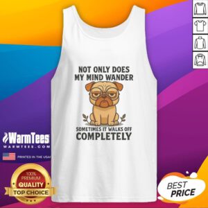 Funny pug dog on a tank top with the phrase Not Only Does My Mind Wander for pet lovers and humor enthusiasts.