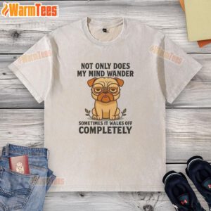 Alt Text: Funny pug dog graphic on a washed t-shirt with the phrase Not Only Does My Mind Wander for pet lovers.