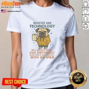 Funny pug dog wearing a tee that says Whoever said technology will replace paper, perfect for dog lovers and tech enthusiasts.