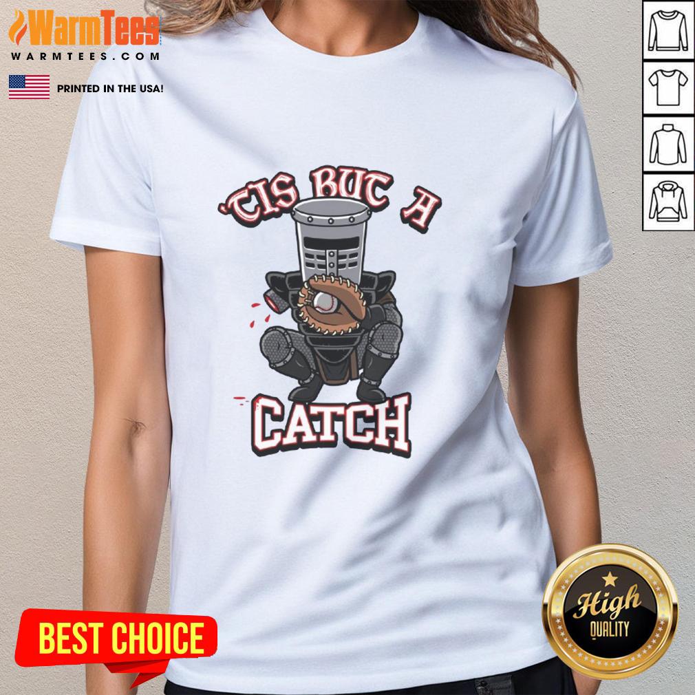 Funny Tis But A Catch Baseball Knight Ladies Tee featuring a whimsical knight graphic for baseball fans.