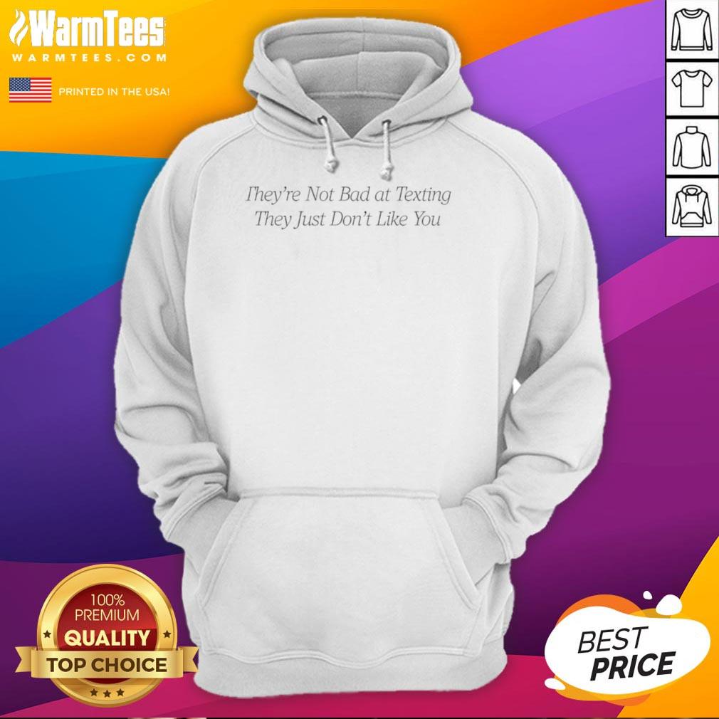 Good Theyre Not Bad At Texting Hoodie featuring a playful quote about texting and relationships, perfect for casual wear.