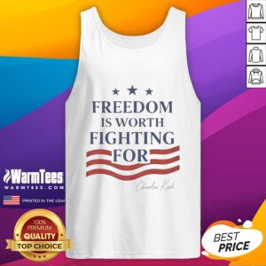 Hot Charlie Kirk Freedom Is Worth Fighting For tank top design featuring bold text and patriotic colors.