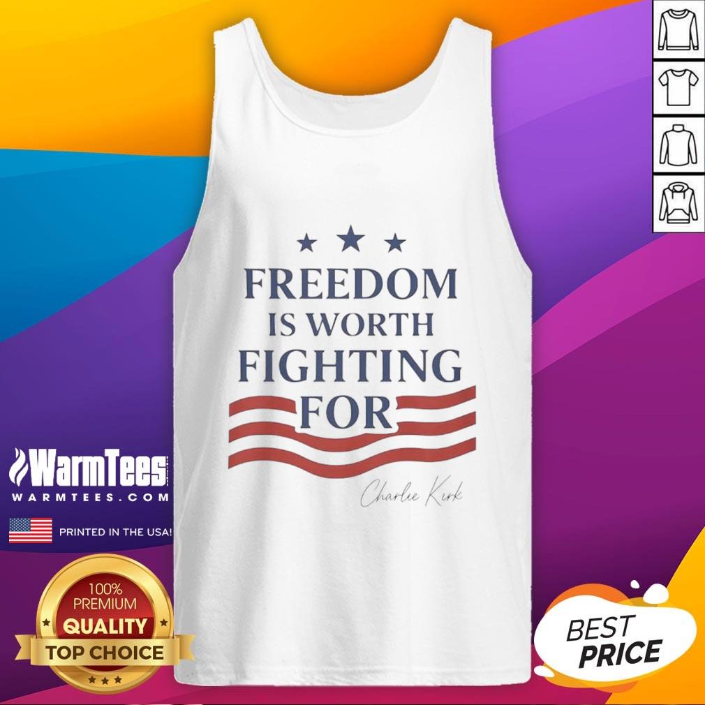 Hot Charlie Kirk Freedom Is Worth Fighting For tank top design featuring bold text and patriotic colors.