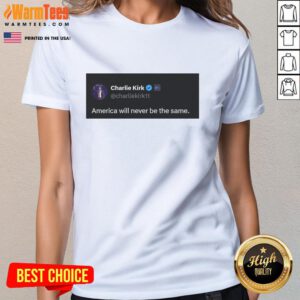 Hot Charlie Kirk Quote on Ladies Tee: 'America Will Never Be The Same' design, perfect for patriots and activists.