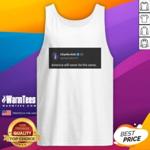 Hot Charlie Kirk quote tank top featuring the phrase 'America Will Never Be The Same' in bold, eye-catching design.
