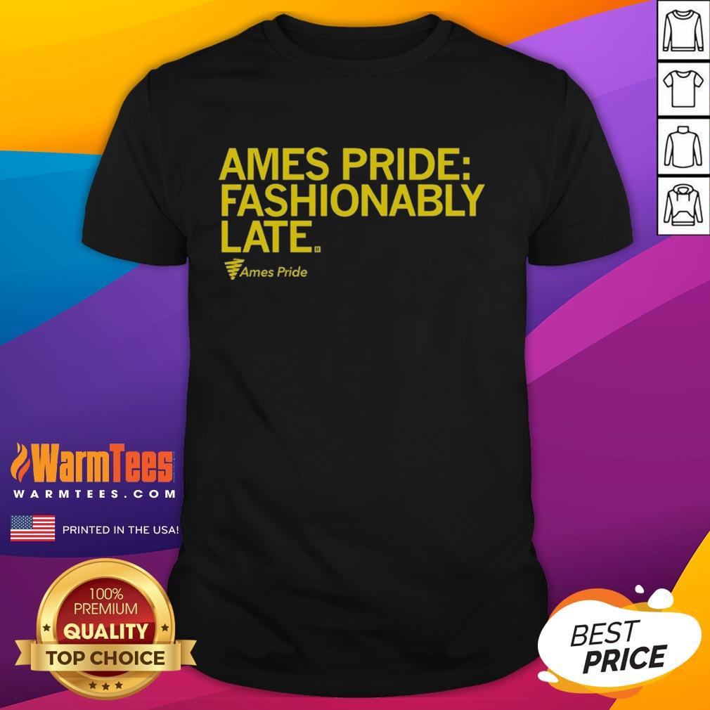 Alt Text: Nice Ames Pride Fashionably Late T-Shirt featuring colorful rainbow design for LGBTQ+ pride celebrations.