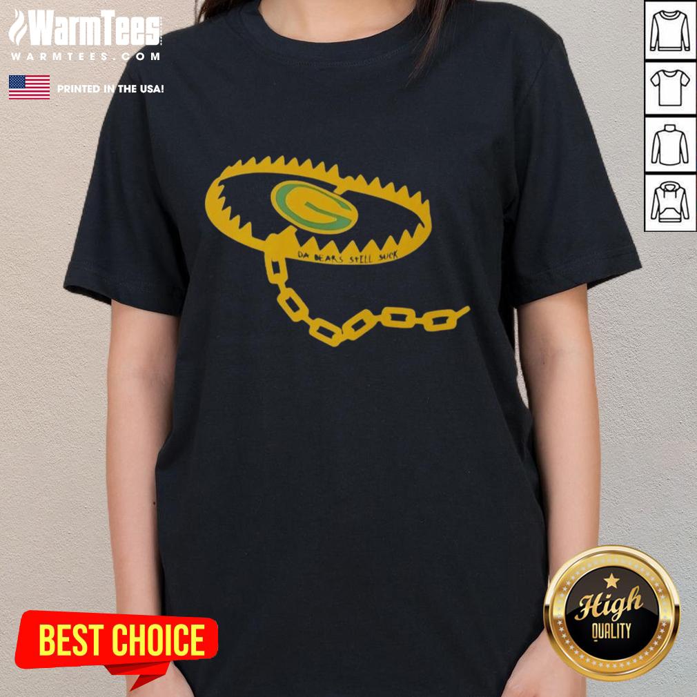 Nice Bear Trap Green Bay Packers Da Bears Still Suck Ladies Tee featuring a fun design for football fans.