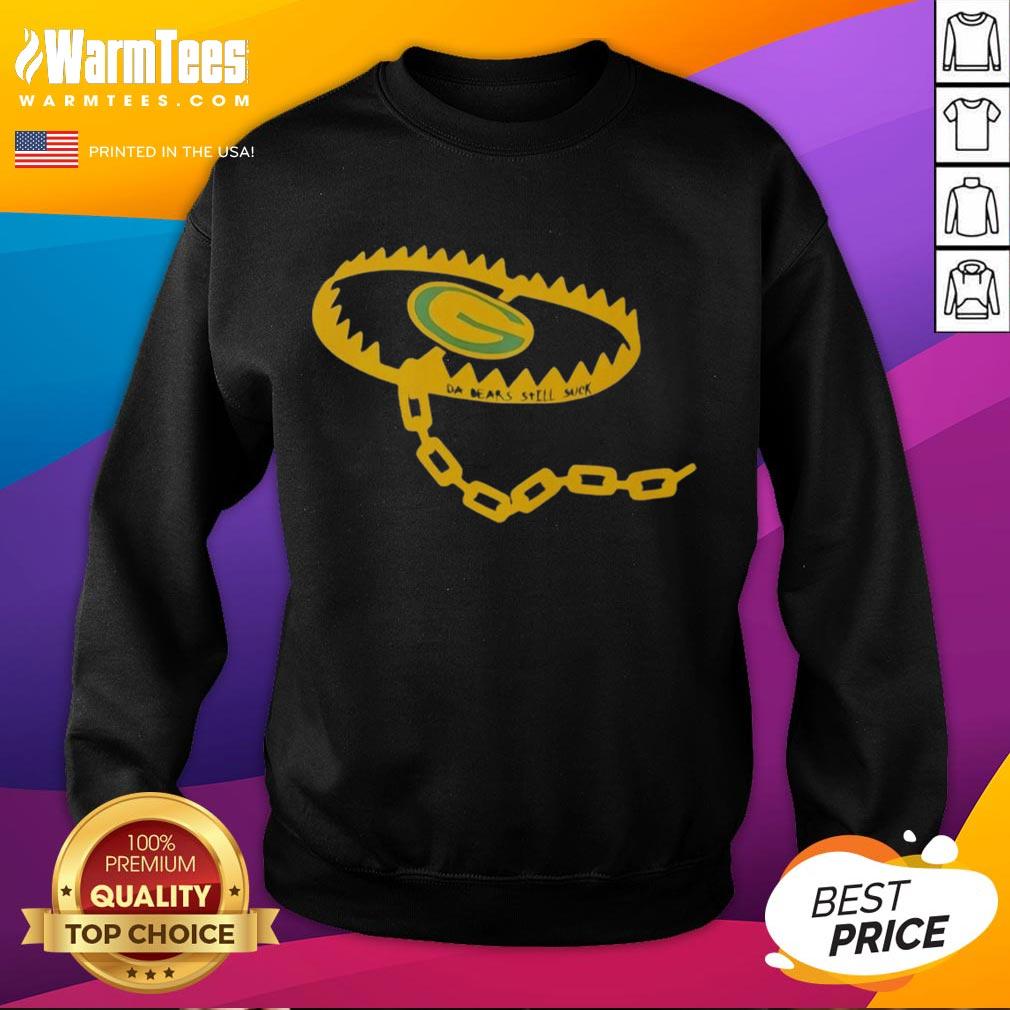 Green Bay Packers sweatshirt featuring 'Da Bears Still Suck' design, perfect for fans of the Nice Bear Trap style.