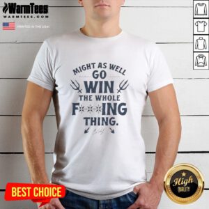 Alt Text: Nice Cal Raleigh Might As Well Go Win The Whole F-Ing Thing Signature T-Shirt featuring bold graphics and signature.
