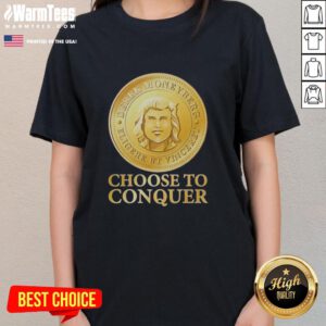 Alt Text: Nice Choose To Conquer Ladies Tee in vibrant colors, showcasing a stylish and empowering design for women.