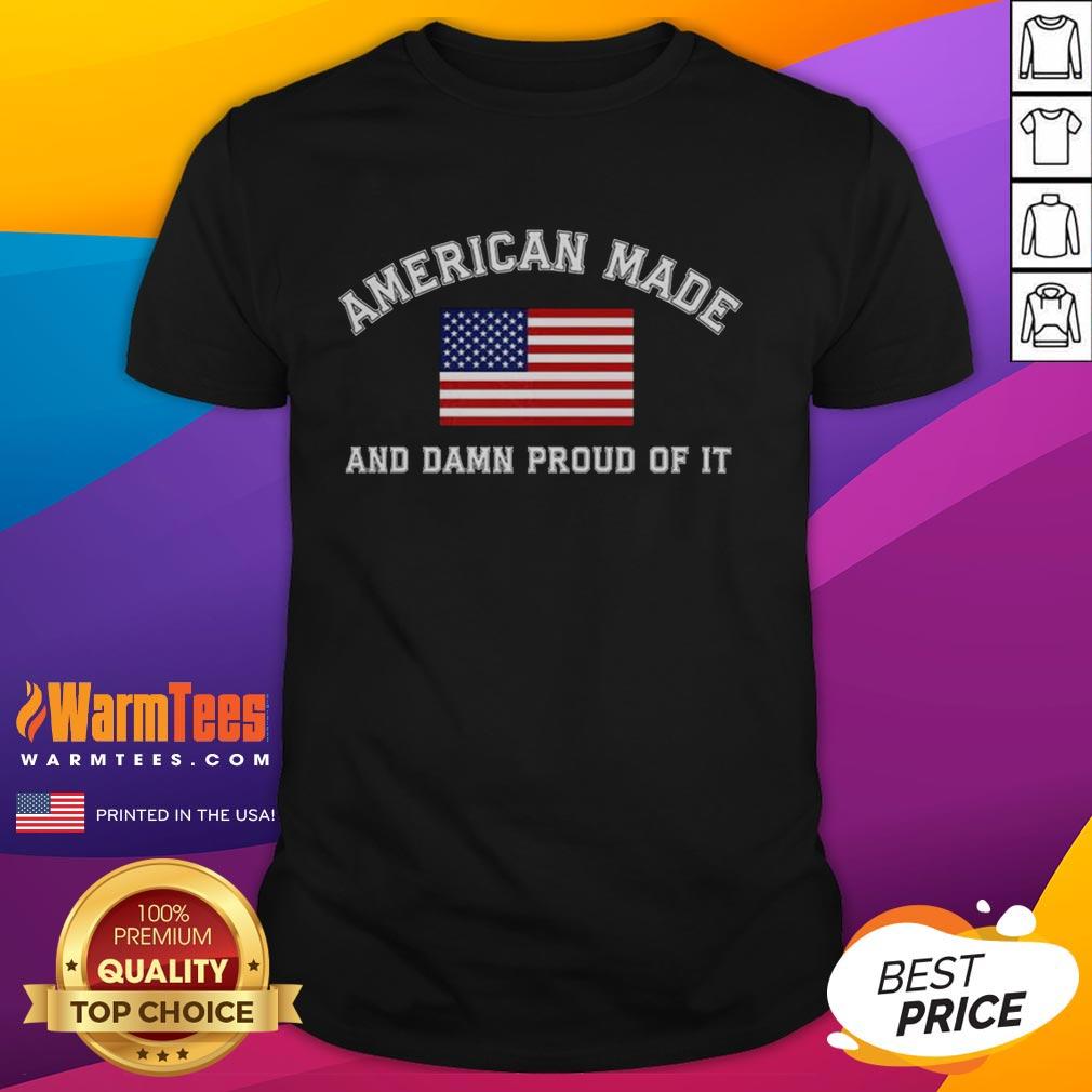Official America Made And Damn Proud Of It T-Shirt featuring bold patriotic design and comfortable fit for proud Americans.