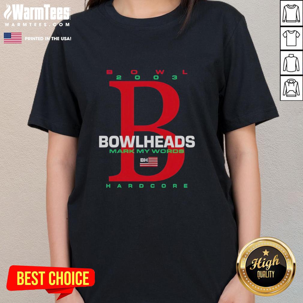 Official Bowl 2003 Bowlheads Mark My Words BH Hardcore Ladies Tee, showcasing a stylish graphic design for women.