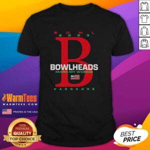 Alt Text: Official Bowl 2003 Bowlheads Mark My Words Bh Hardcore T-Shirt featuring bold graphics and a unique design.
