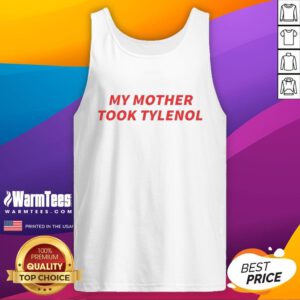 Official My Mother Took Tylenol tank top featuring a fun graphic design for casual wear and humor enthusiasts.