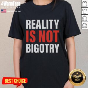 Official Reality Is Not Bigotry Ladies Tee featuring a bold graphic design promoting inclusivity and acceptance.