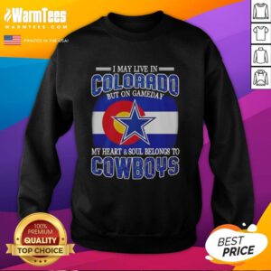 Cozy sweatshirt featuring 'I May Live In Colorado But My Heart Belongs To Dallas Cowboys Fans' design, perfect for game day.