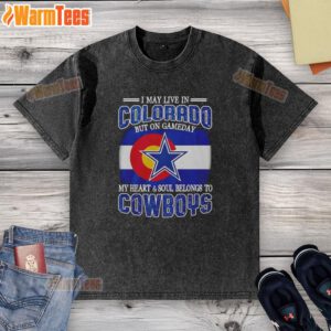 Alt Text: Washed t-shirt reading 'I may live in Colorado but on gameday my heart belongs to Dallas Cowboys fans'