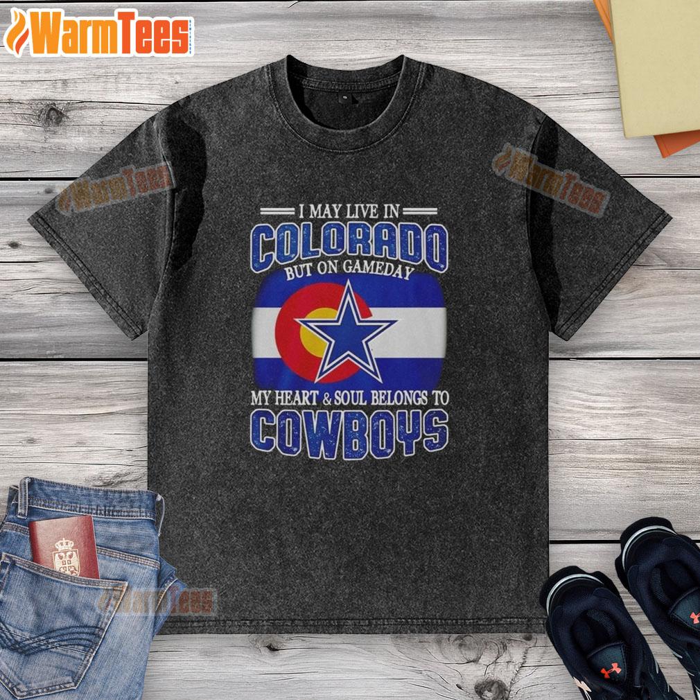 Alt Text: Washed t-shirt reading 'I may live in Colorado but on gameday my heart belongs to Dallas Cowboys fans'
