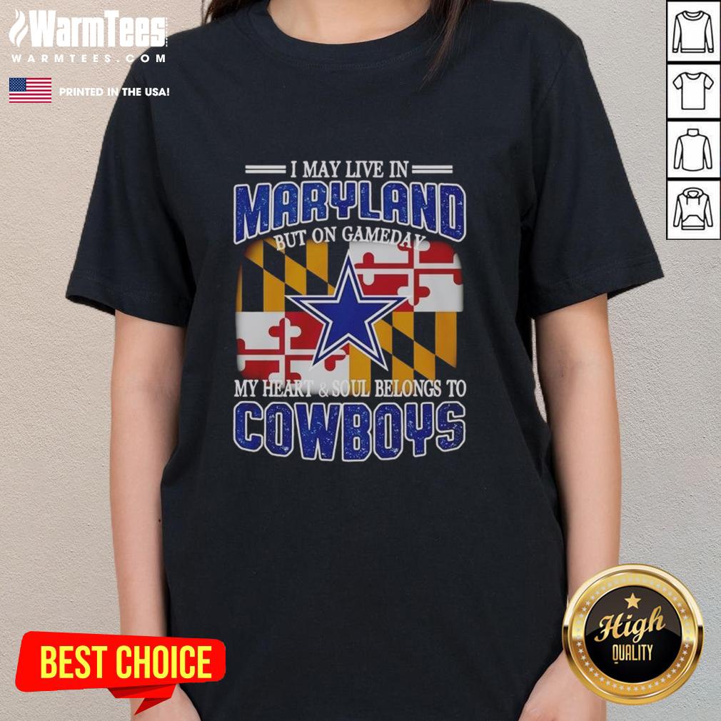 Original ladies tee for Dallas Cowboys fans, featuring 'I may live in Maryland but my heart belongs to Dallas Cowboys.'