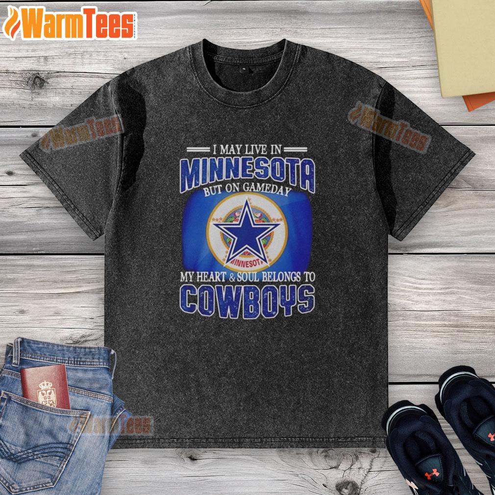 Washed t-shirt featuring 'I May Live In Minnesota, But On Gameday My Heart Belongs To Dallas Cowboys' design.