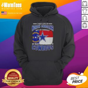 Alt Text: Dallas Cowboys fans hoodie with 'I may live in North Carolina, but my heart belongs to Dallas Cowboys' design.
