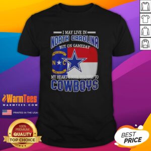 I May Live In North Carolina But On Gameday My Heart Belongs To Dallas Cowboys Fans T-Shirt design