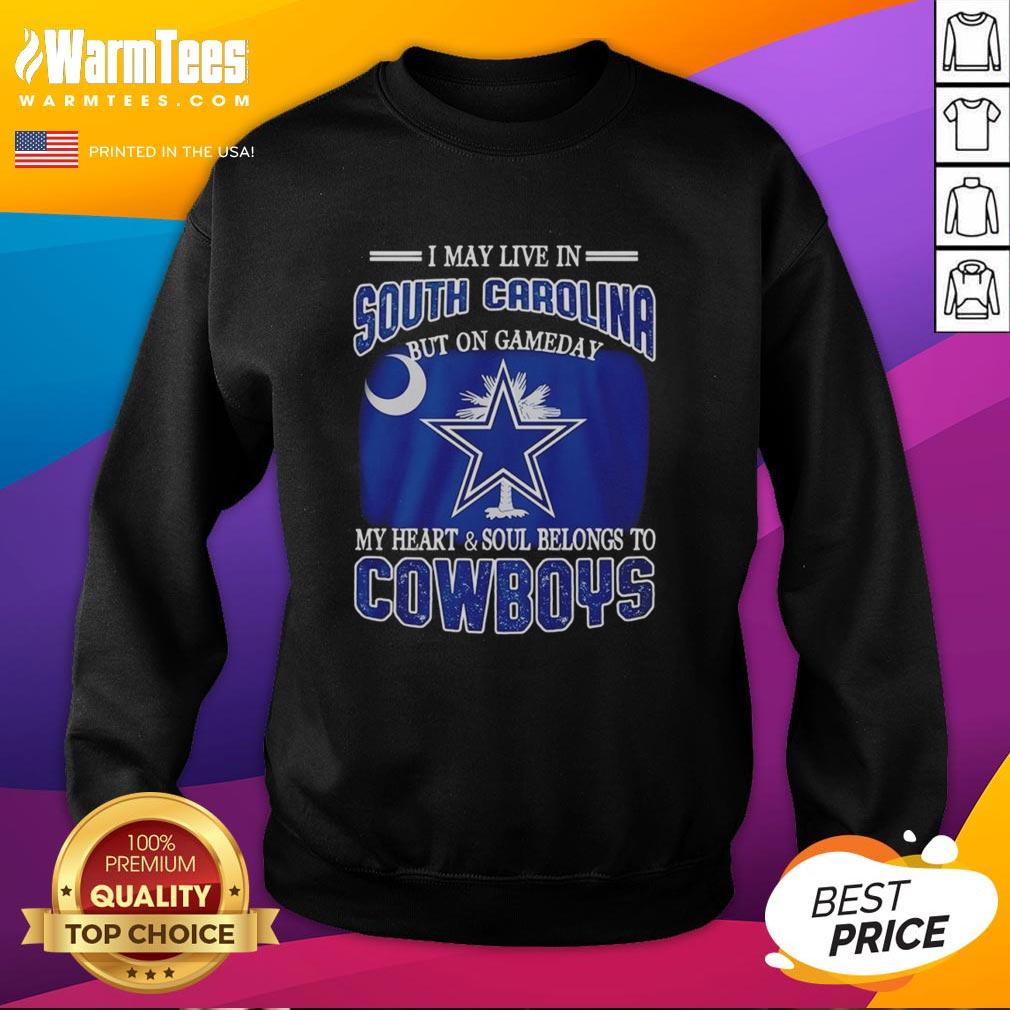 Dallas Cowboys fans sweatshirt: 'I may live in South Carolina, but my heart belongs to the Cowboys on game day.'