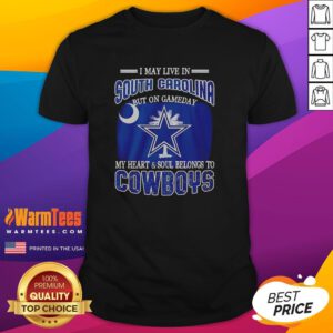 Alt Text: Dallas Cowboys fans T-shirt: 'I May Live In South Carolina But My Heart Belongs To Dallas Cowboys' design.
