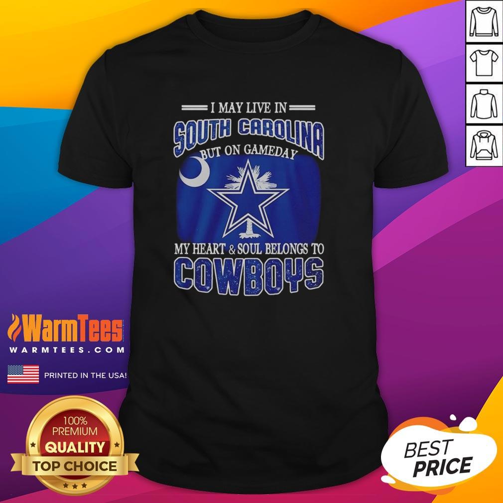 Alt Text: Dallas Cowboys fans T-shirt: 'I May Live In South Carolina But My Heart Belongs To Dallas Cowboys' design.