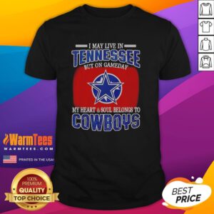 Alt Text: Original 'I May Live In Tennessee But On Gameday My Heart And Soul Belongs To Dallas Cowboys Fans' T-Shirt design.
