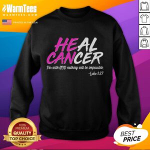 Premium Heal Cancer With God Sweatshirt featuring inspirational design and comfortable fabric for cancer awareness.