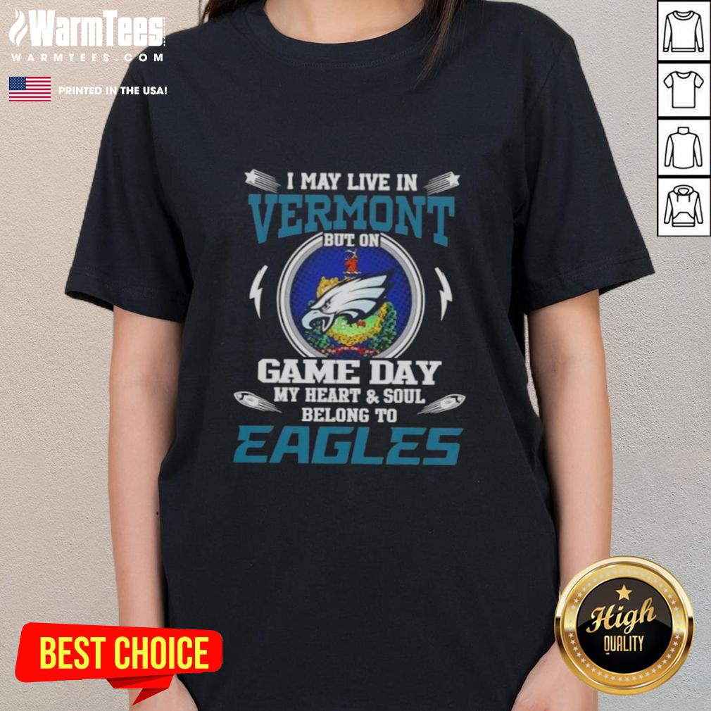 Alt Text: Premium ladies tee: 'I may live in Vermont, but my heart belongs to Philadelphia Eagles' for passionate fans.