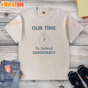 Premium washed t-shirt featuring 'Our Time to Defend Democracy' graphic, perfect for advocating civic engagement.