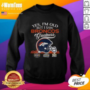 Premium sweatshirt with 'Yes I'm Old But I Saw Denver Broncos Greatness' design, featuring a helmet and skyline.