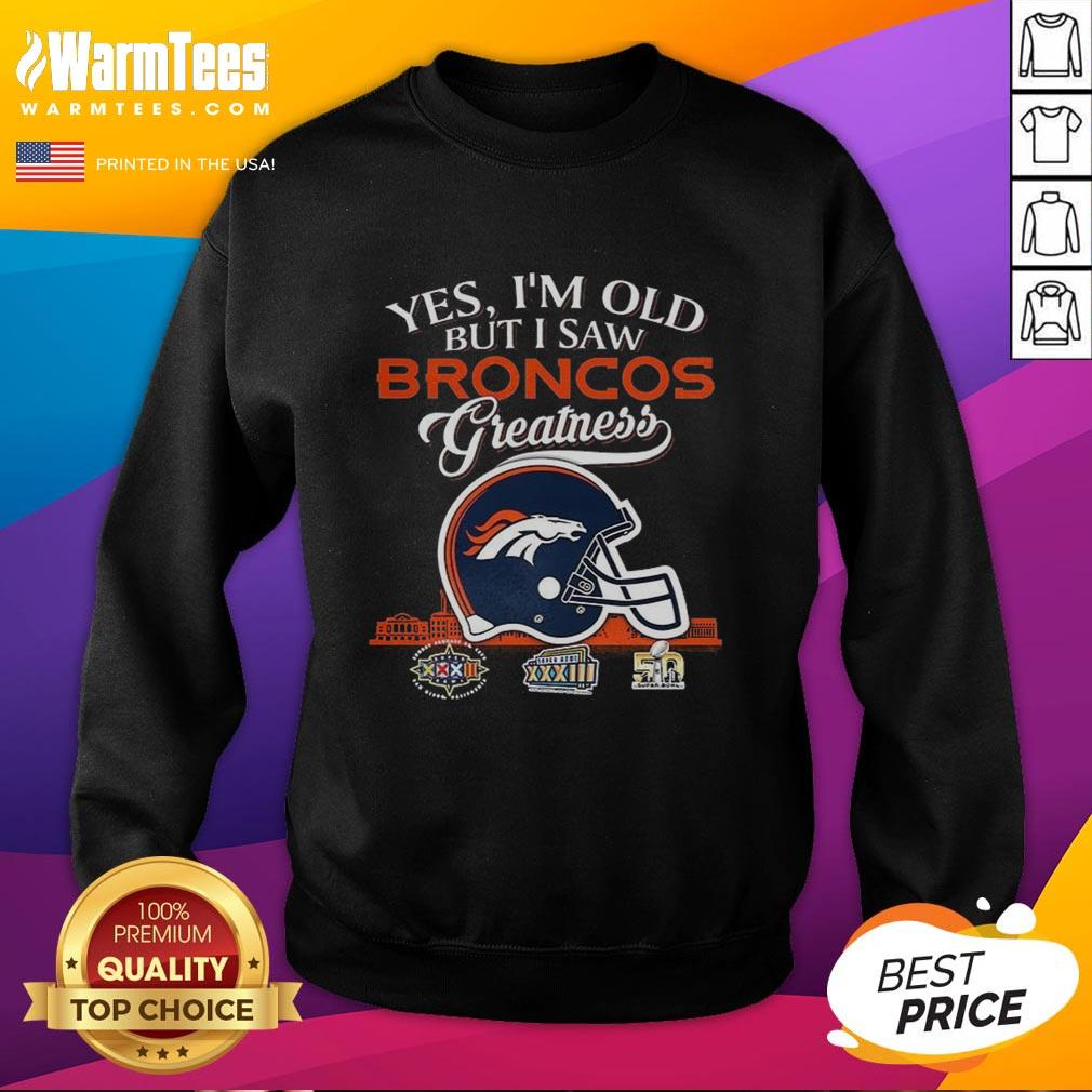 Premium sweatshirt with 'Yes I'm Old But I Saw Denver Broncos Greatness' design, featuring a helmet and skyline.