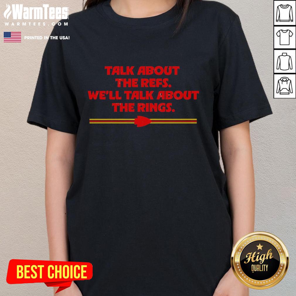 Pretty Kansas City Chiefs tee for ladies featuring a playful quote about refs and championship rings.