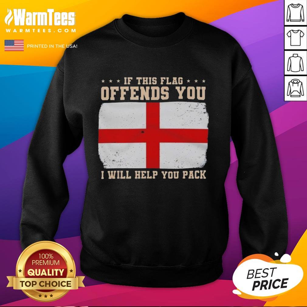 England flag sweatshirt featuring the phrase 'If this flag offends you, I will help you pack' for patriotic fashion.