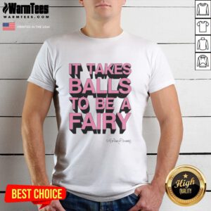 Alt Text: Top It Takes Balls To Be A Fairy T-Shirt featuring a playful design and vibrant colors, perfect for fairy enthusiasts.
