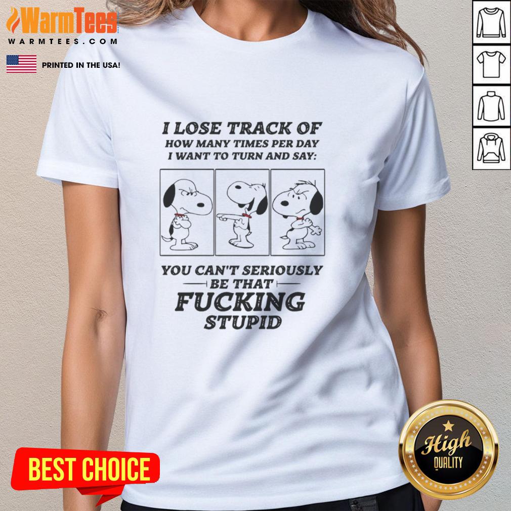 Alt Text: Funny Snoopy shirt featuring the phrase 'I lose track of how many times I want to say ladies' for casual wear.