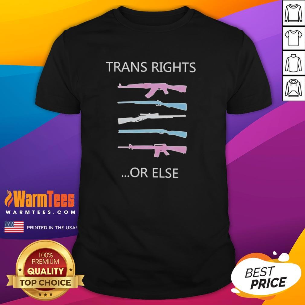 Alt Text: Top Trans Rights Or Else gun T-shirt featuring bold, colorful text promoting trans rights and activism.