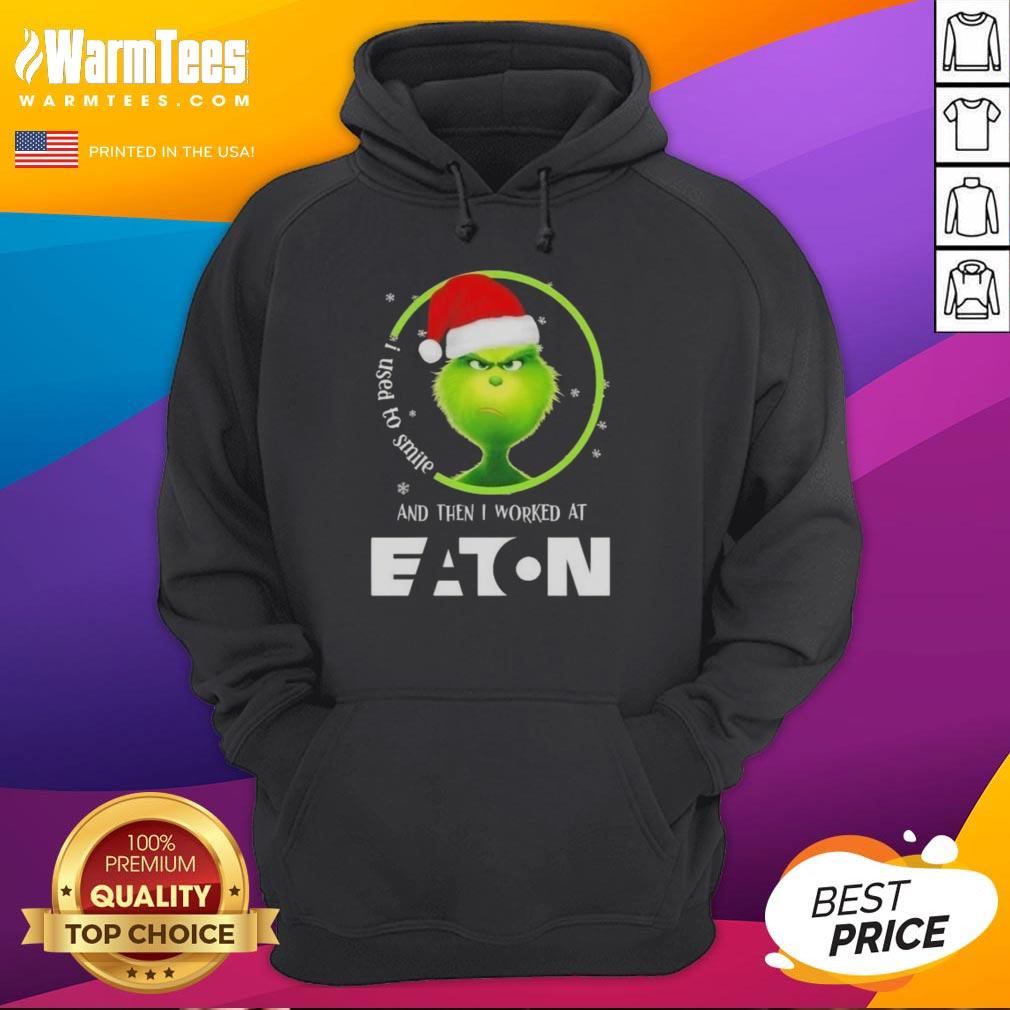 Awesome Grinch Christmas hoodie with 'I Used To Smile And Then I Worked At Eaton Corporation' design.