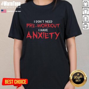Awesome I Don't Need Pre-Workout, I Have Anxiety Ladies Tee - stylish graphic tee for fitness enthusiasts with humor.