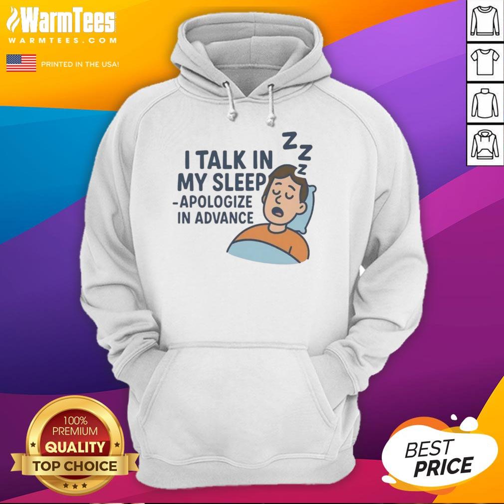 Awesome I Talk In My Sleep Apologize In Advance Hoodie, featuring a fun graphic design perfect for sleep talkers.